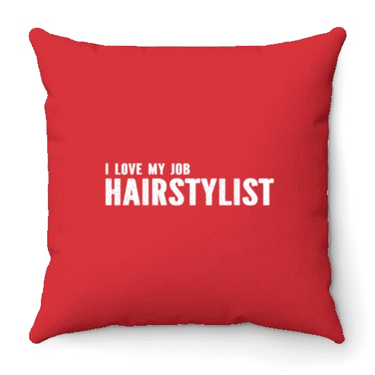 Hairdresser Hair Stylist - I Love My Job Hairstyli Throw Pillows