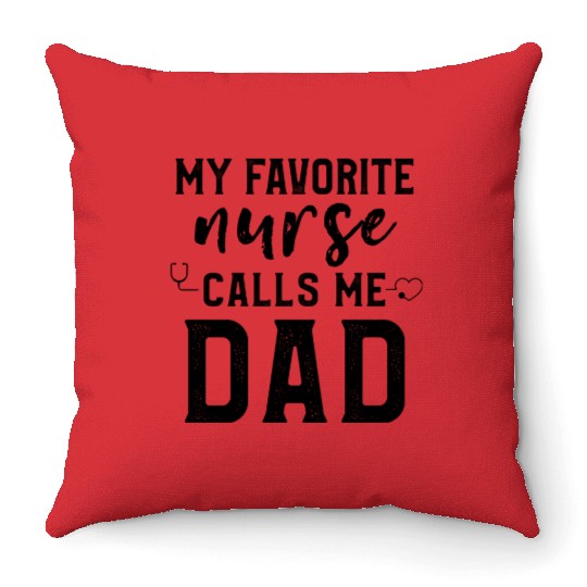 My Favorite Nurse Calls Me Dad Son Daughter Nurse Throw Pillows