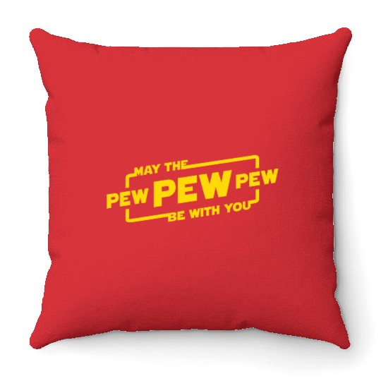 May The Pew Pew Be With You Throw Pillows