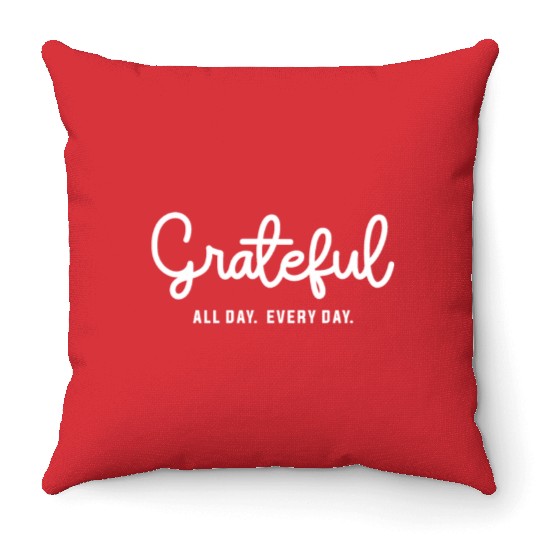 Embrace Gratitude - Grateful All Day Every Day Throw Pillows