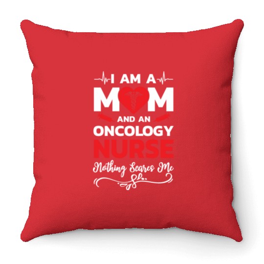 I m A Mom And An Oncology Nurse Nothing Scares Me Throw Pillows