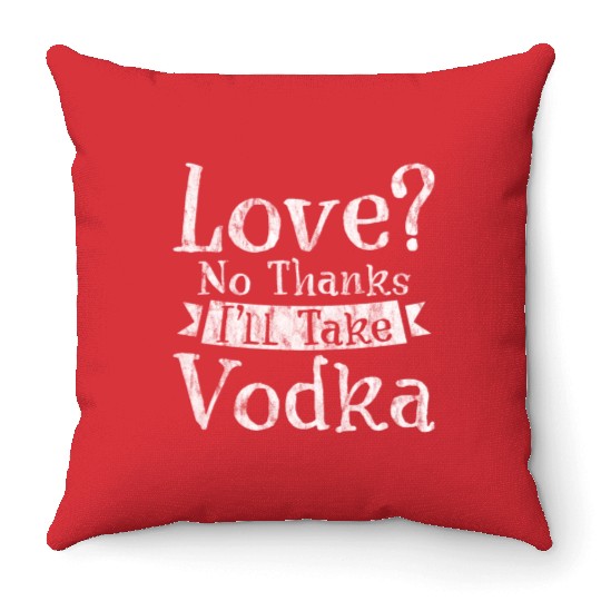 Love, No Thanks, I'll Take Vodka 3 Throw Pillows