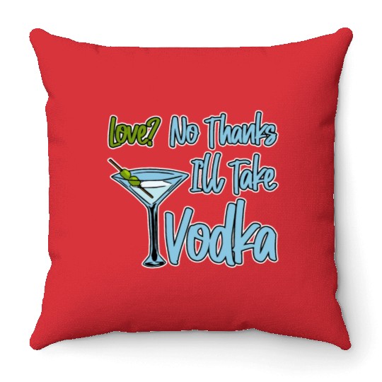 Love, No Thanks, I'll Take Vodka 4 Throw Pillows
