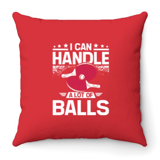 I can handle a lot of balls, funny Ping pong Throw Pillows