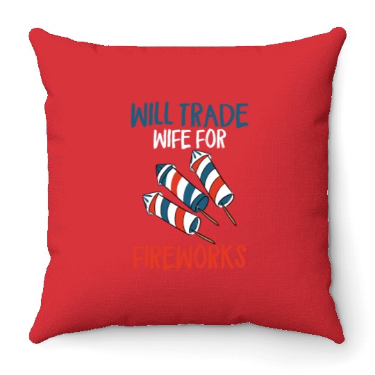 Will Trade Wife For Fireworks Funny 4th Of Julytra Throw Pillows