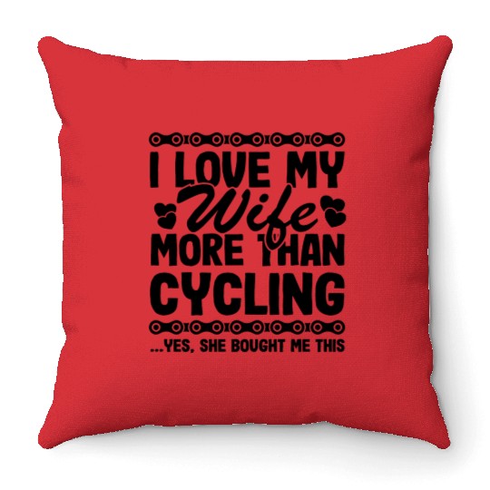 I Love My Wife More Than Cycling Funny Cyclist Throw Pillows