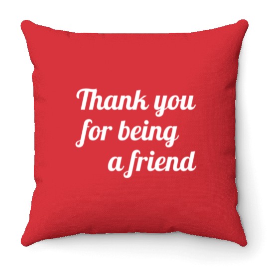 Thank You For Being A Friend Throw Pillows