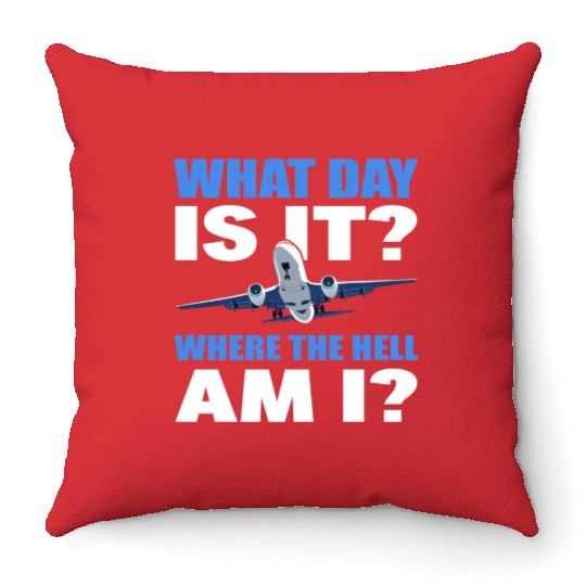 What Day Is It And Where The Hell Am I Flight Throw Pillows