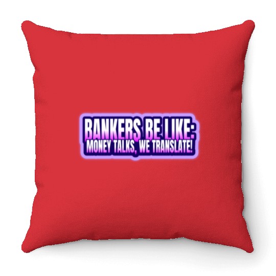 Bankers be like Money talks we translate Throw Pillows