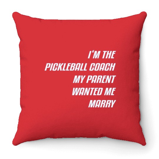 I M The Pickleball Coach My Parent Wanted Me Marry Throw Pillows