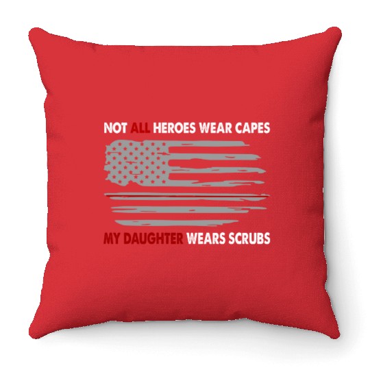 Nurses Not All Heroes Wear Capes My Daughter Wears Throw Pillows