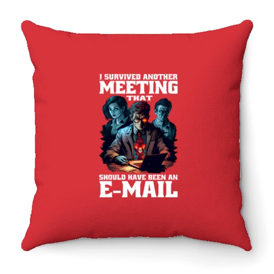 I Survived A Meeting That Should Have Been Mail 45 Throw Pillows