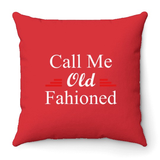 Call Me Old Fashioned Throw Pillows