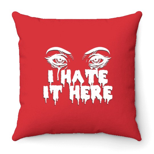 I hate it here - Funny sarcasm Throw Pillows