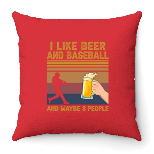 I Like Beer And Baseball And Maybe 3 People Throw Pillows