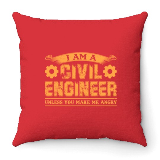 I Am A Civil Engineer Unless You Make Me Angry Throw Pillows