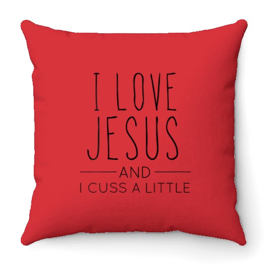 I Love Jesus And I Cuss A Little Christian Throw Pillows