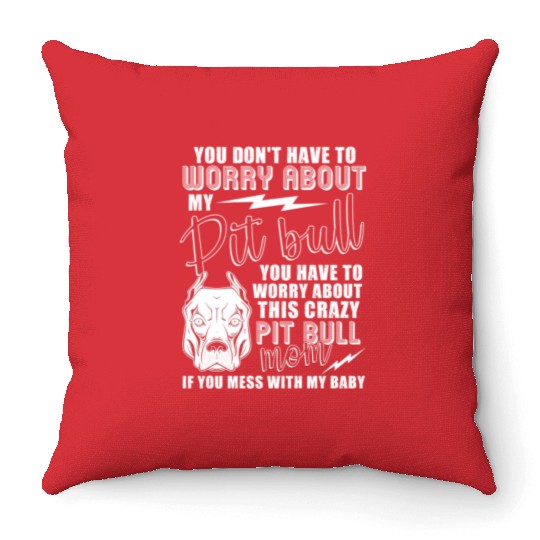 Crazy Pitbull Mom I Love My Pitbull Throw Pillows