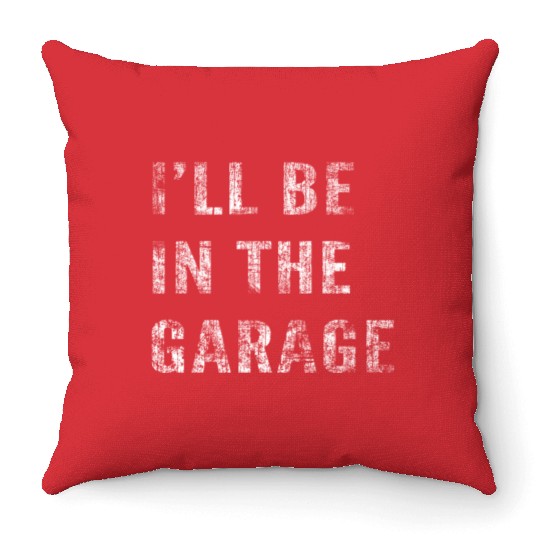 Funny Car Guy, Mechanic, I'll Be In The Garage Throw Pillows