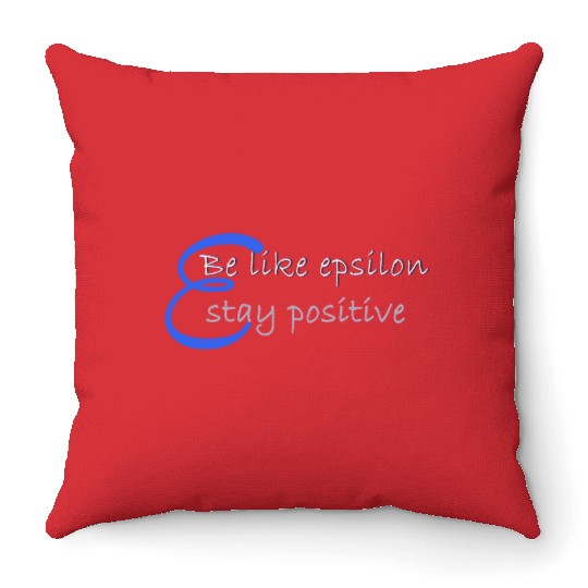 Like Epsilon Stay Positive Funny Math And Calculus Throw Pillows