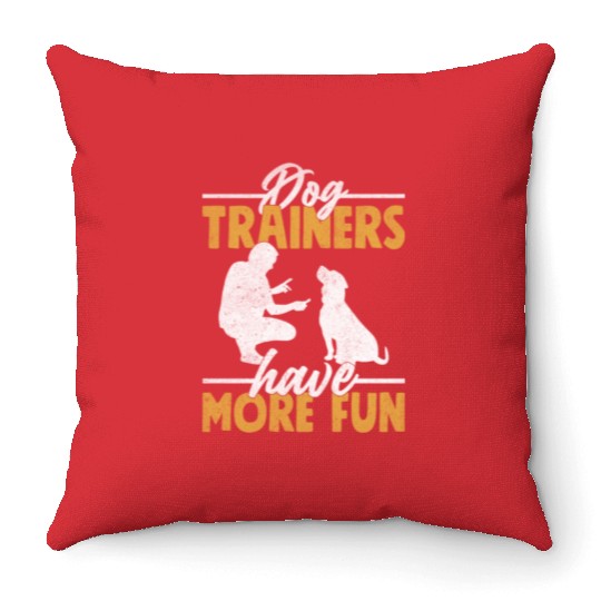 Dog Trainers Have More Fun Job Saying Training Throw Pillows