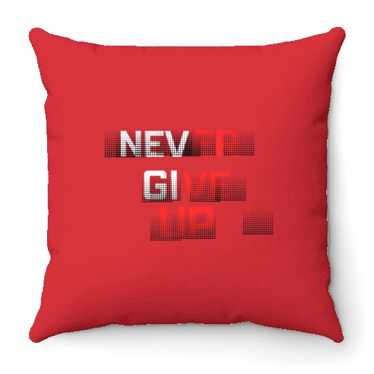 Never Give Up Throw Pillows