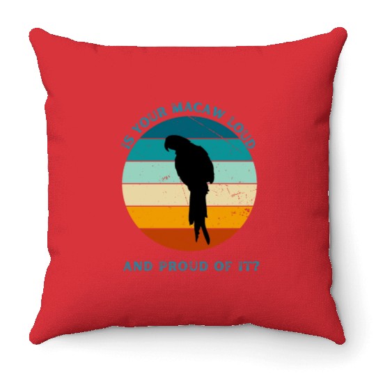 IS YOUR MACAW LOUD Throw Pillows