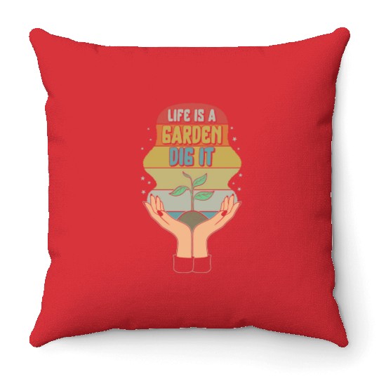 Garden Throw Pillows, Life Is A Garden Dig It Throw Pillows, Garden