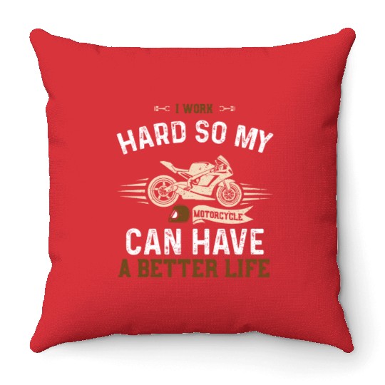 I Work Hard So My Motorcycle Can... Throw Pillows
