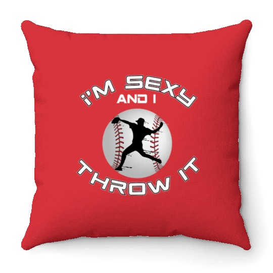I m Sexy And I Throw It Baseball Pitcher And Throw Pillows