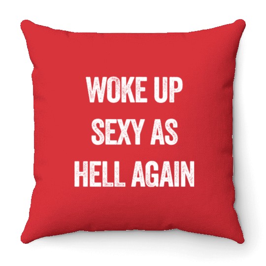 Woke Up Sexy As Hell Again Throw Pillows