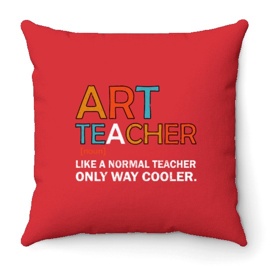 Art Teacher Like a Normal Teacher Only Way Cooler Throw Pillows