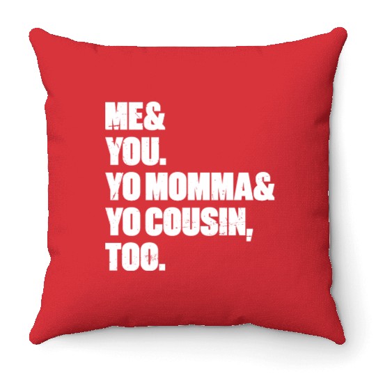 Me You Yo Momma Yo Cousin Too (White) Throw Pillows