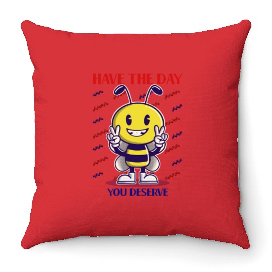 Have The Day You Deserve, bee lover, positive vibe Throw Pillows