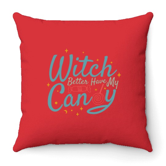 Witch Better Have My Candy Throw Pillows