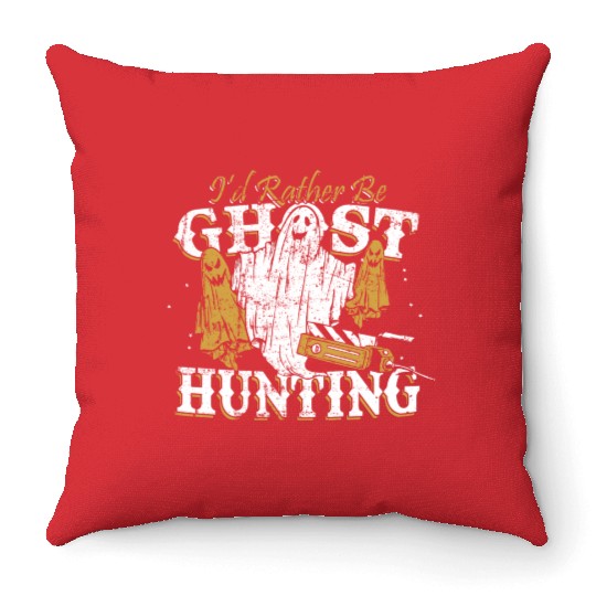 I d Rather Be Ghost Hunting Funny Paranormal Throw Pillows