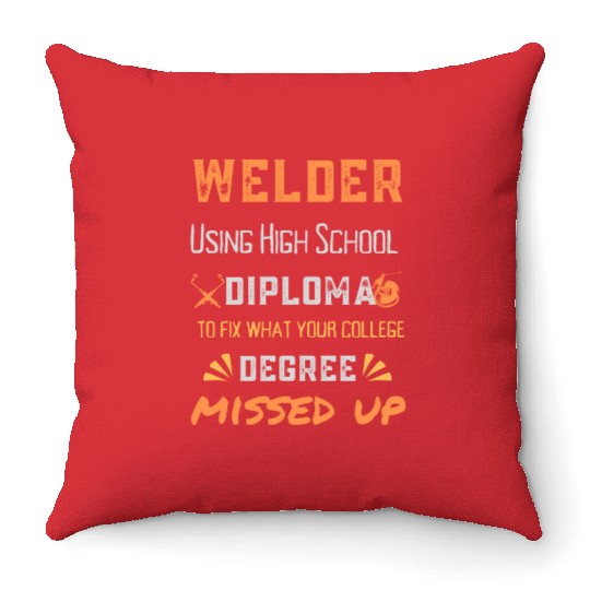 Welder Using High School Diploma To Fix What Your Throw Pillows