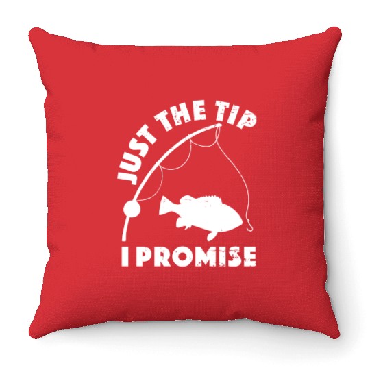Just The Tip I Promise Fishing Funny Outfit Throw Pillows