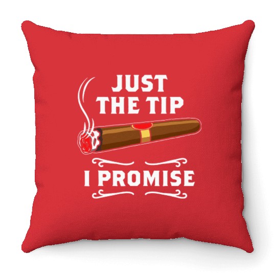 Just The Tip I Promise Cigar Smoker Men Joke Throw Pillows