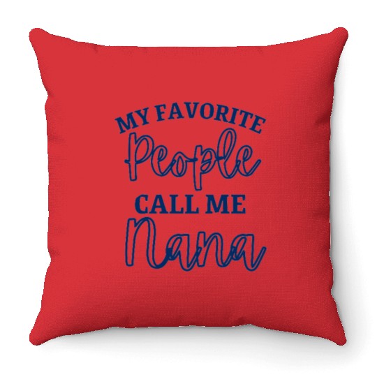 My Favorite People Call Me Nana Throw Pillows