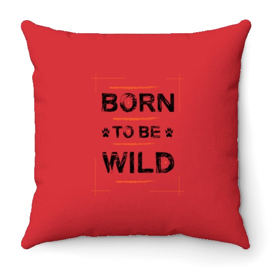 Born To Be Wild Typography Throw Pillows Design