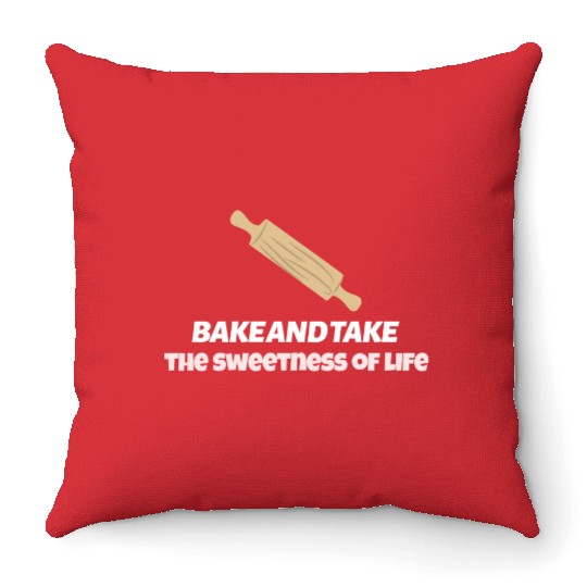 Bake and take the sweetness of life Throw Pillows