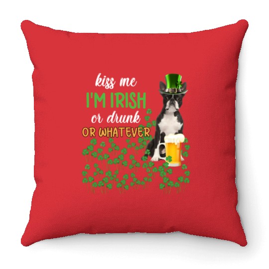 Boston Terrier Kiss Me I'm Irish Or Drunk Or Whate Throw Pillows