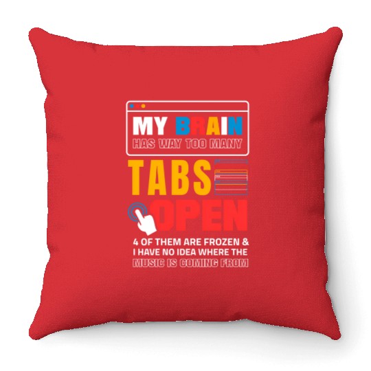 My Brain Has Too Many Tabs Open For A Software Throw Pillows