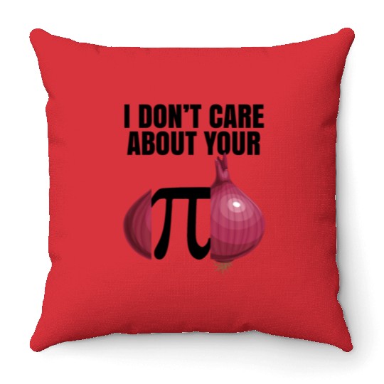 I Don't Care About Your Opinion Onion Pi Math Joke Throw Pillows