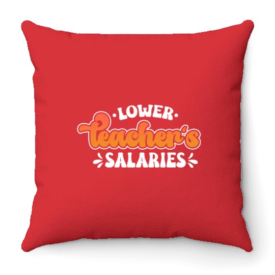 Lower Teacher Salaries Funny Teacher Powers Joke Throw Pillows