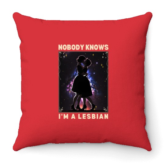 Nobody Knows I'm a Lesbian Couple Kissing LGBTQ Throw Pillows