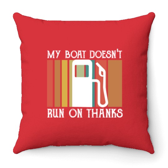 My Boat Doesn't Run On Thanks Lovers of sailing Throw Pillows