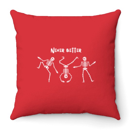 Never better skeleton Throw Pillows