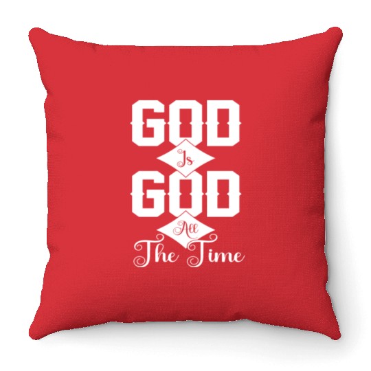 God Is God All The Time Love Jesus Christian Throw Pillows